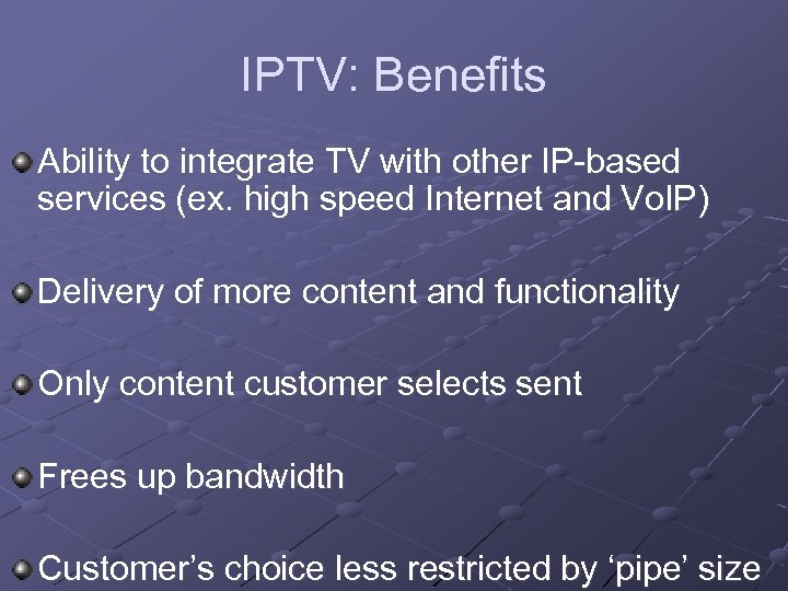 IPTV: Benefits Ability to integrate TV with other IP-based services (ex. high speed Internet