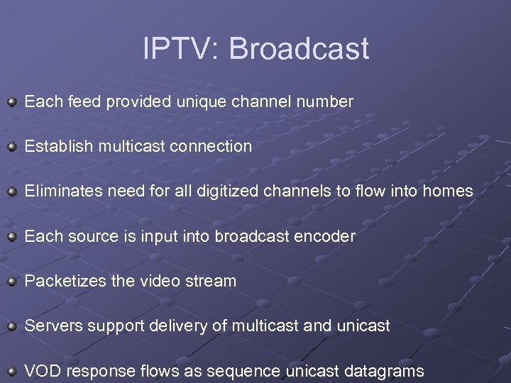 IPTV: Broadcast Each feed provided unique channel number Establish multicast connection Eliminates need for