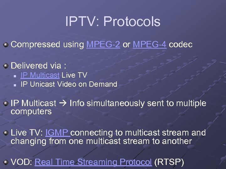 IPTV: Protocols Compressed using MPEG-2 or MPEG-4 codec Delivered via : n n IP