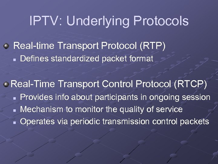 IPTV: Underlying Protocols Real-time Transport Protocol (RTP) n Defines standardized packet format Real-Time Transport