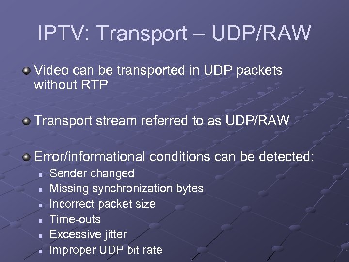 IPTV: Transport – UDP/RAW Video can be transported in UDP packets without RTP Transport