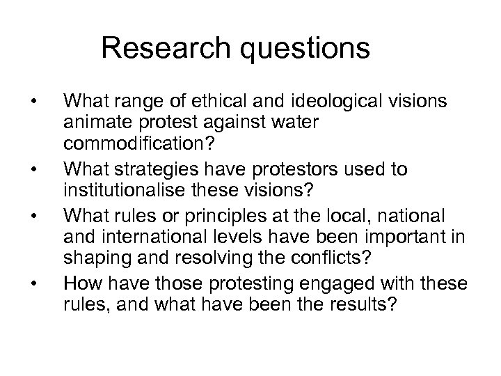 Research questions • • What range of ethical and ideological visions animate protest against