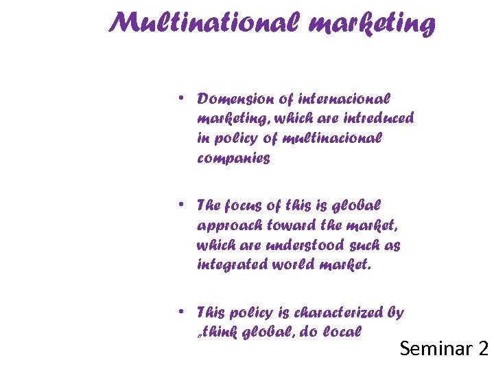 Multinational marketing • Domension of internacional marketing, which are intreduced in policy of multinacional