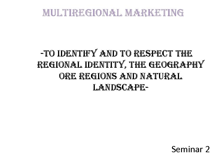 multiregional marketing -to identify and to respect the regional identity, the geography ore regions