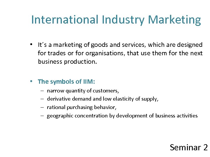 International Industry Marketing • It´s a marketing of goods and services, which are designed