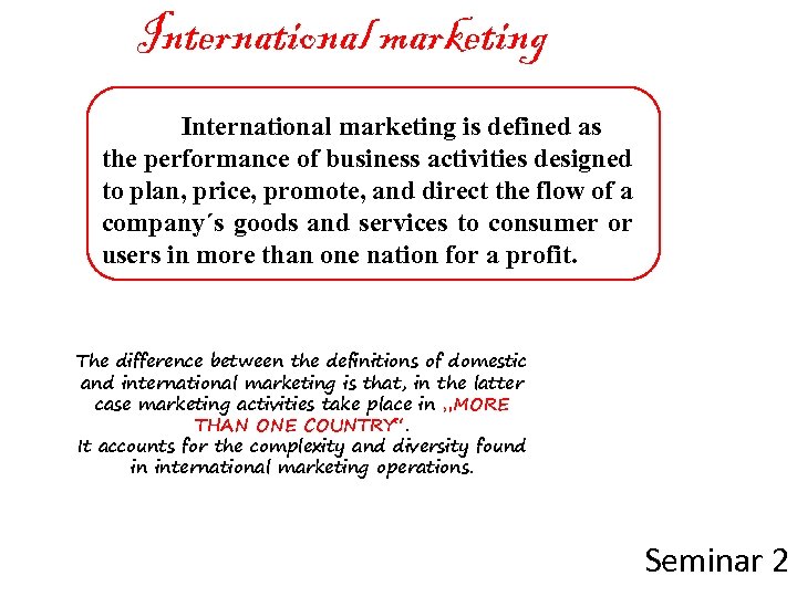 International marketing is defined as the performance of business activities designed to plan, price,