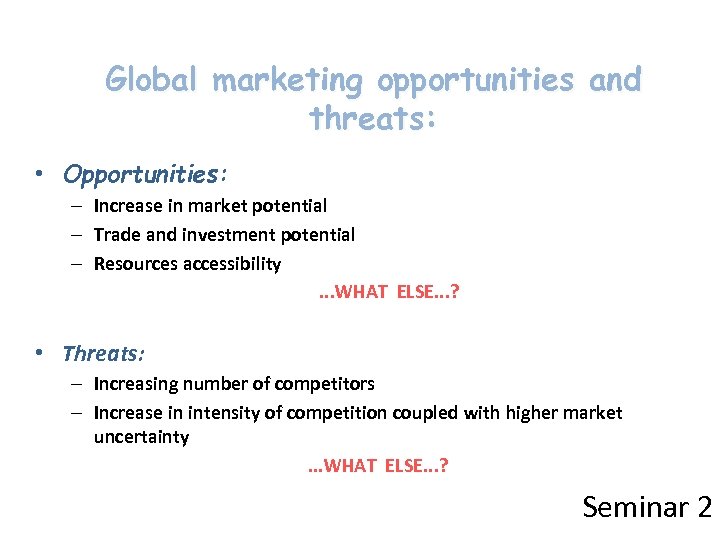 Global marketing opportunities and threats: • Opportunities: – Increase in market potential – Trade