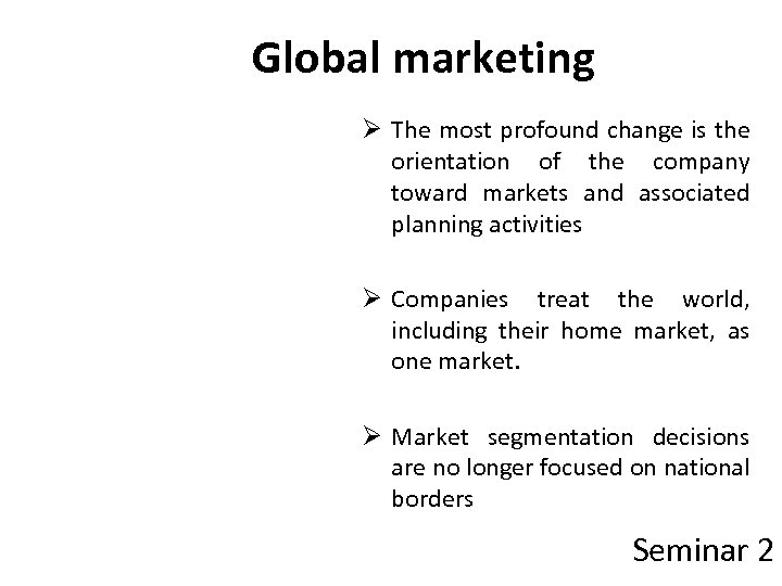 Global marketing Ø The most profound change is the orientation of the company toward