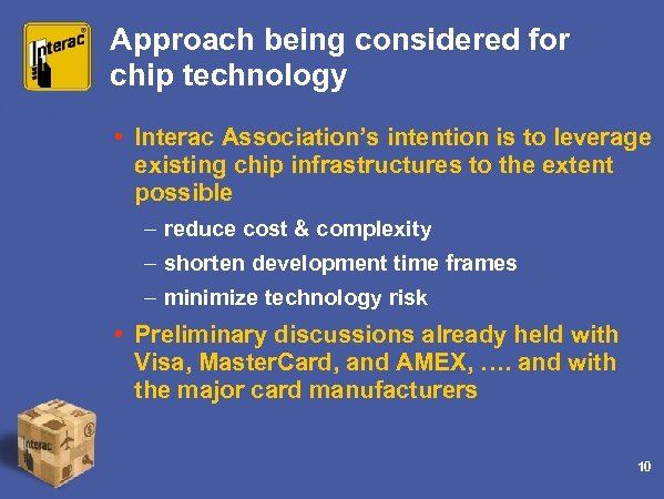 Approach being considered for chip technology • Interac Association’s intention is to leverage existing