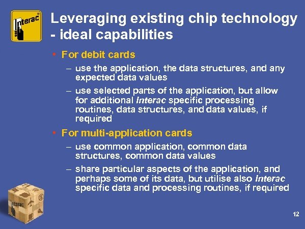 Leveraging existing chip technology - ideal capabilities • For debit cards – use the