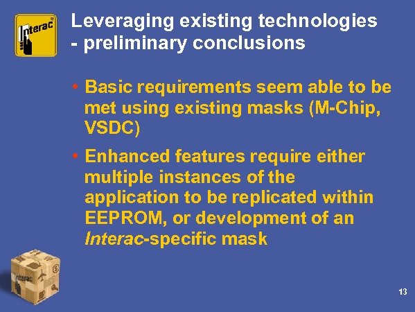 Leveraging existing technologies - preliminary conclusions • Basic requirements seem able to be met