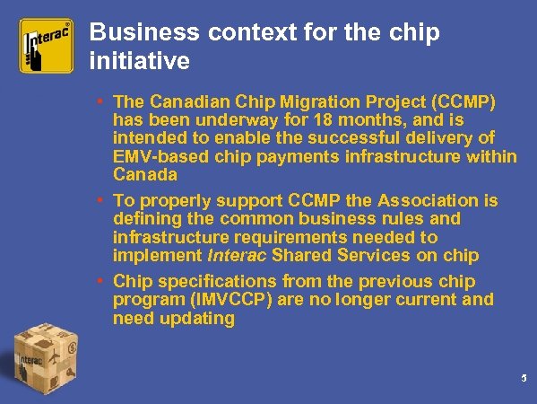 Business context for the chip initiative • The Canadian Chip Migration Project (CCMP) has