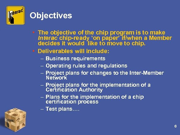 Objectives • The objective of the chip program is to make Interac chip-ready ‘on