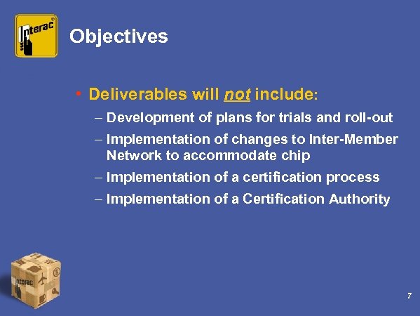 Objectives • Deliverables will not include: – Development of plans for trials and roll-out