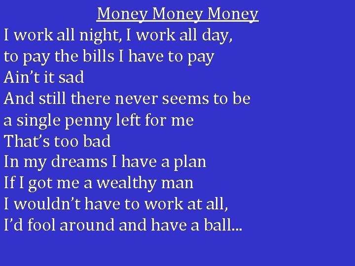 Money I work all night, I work all day, to pay the bills I