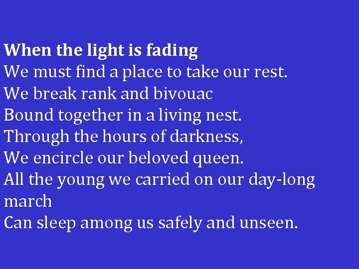 When the light is fading We must find a place to take our rest.