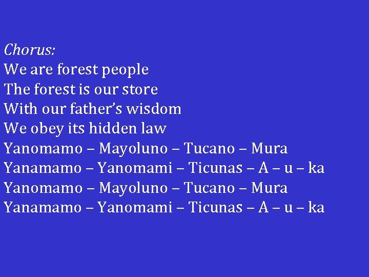 Chorus: We are forest people The forest is our store With our father’s wisdom
