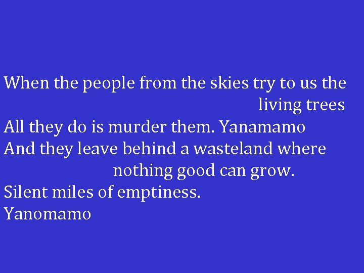 When the people from the skies try to us the living trees All they