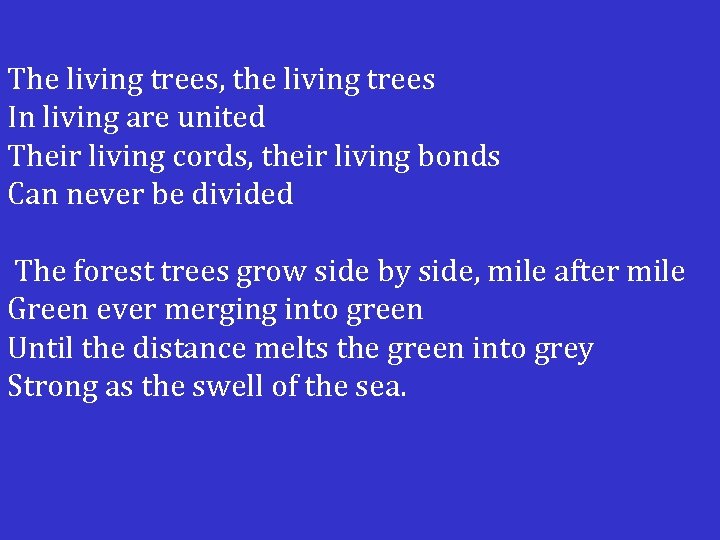 The living trees, the living trees In living are united Their living cords, their