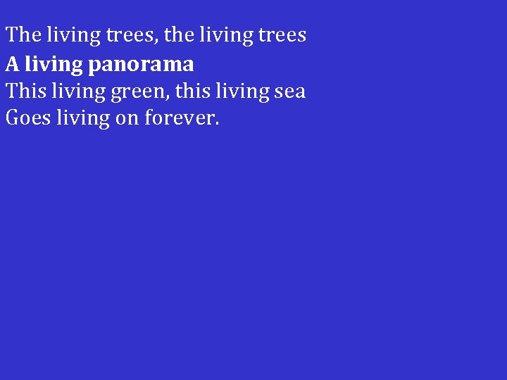 The living trees, the living trees A living panorama This living green, this living