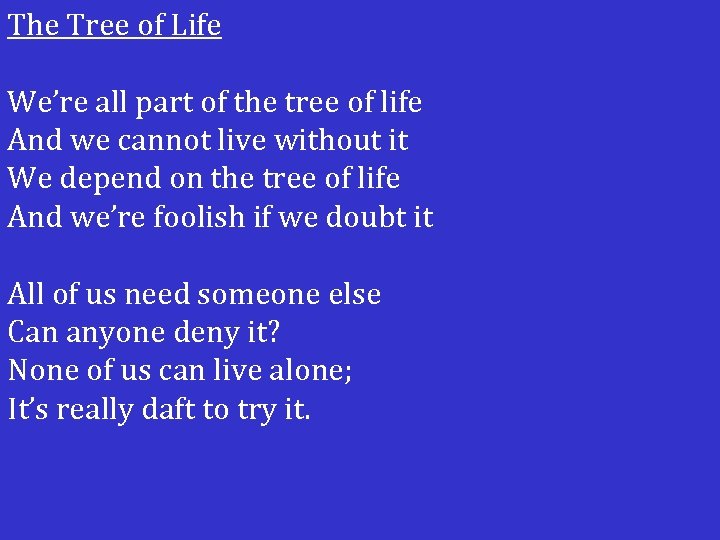 The Tree of Life We’re all part of the tree of life And we