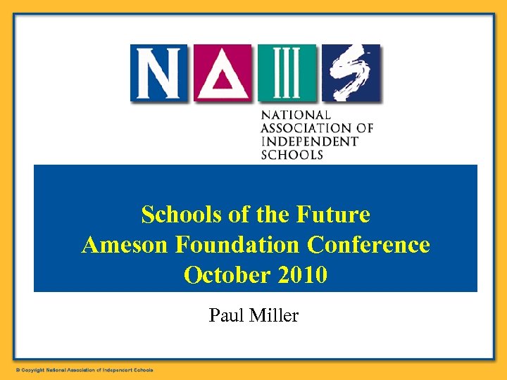 Schools of the Future Ameson Foundation Conference October 2010 Paul Miller 