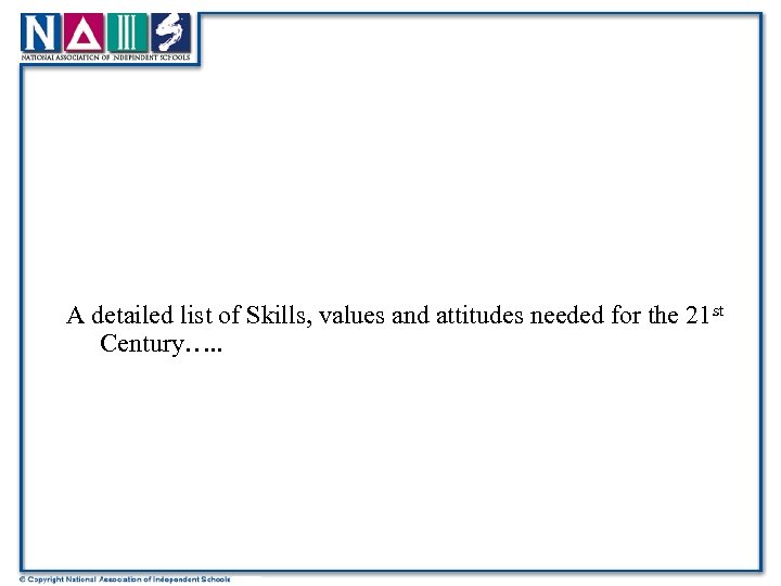 A detailed list of Skills, values and attitudes needed for the 21 st Century….