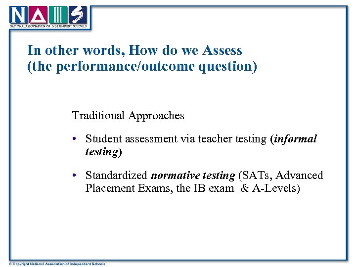 In other words, How do we Assess (the performance/outcome question) Traditional Approaches • Student