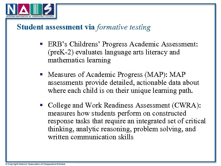 Student assessment via formative testing § ERB’s Childrens’ Progress Academic Assessment: (pre. K-2) evaluates