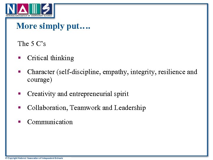 More simply put…. The 5 C’s § Critical thinking § Character (self-discipline, empathy, integrity,