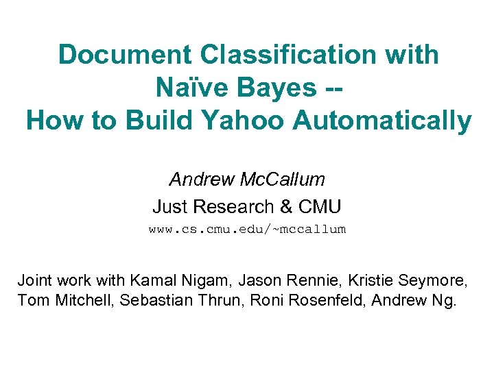 Document Classification with Naïve Bayes -How to Build Yahoo Automatically Andrew Mc. Callum Just