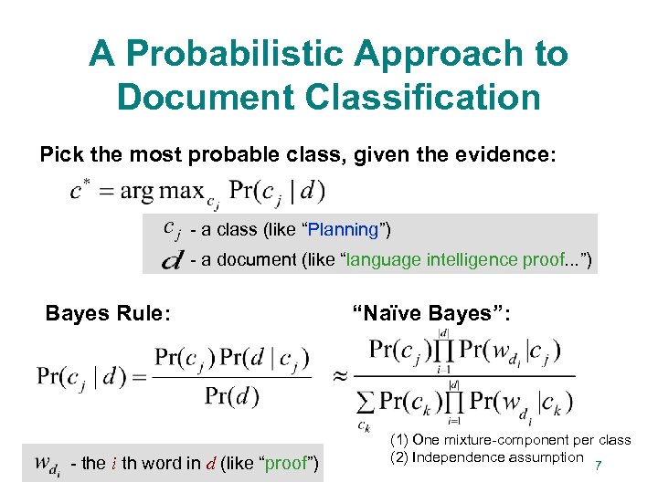 A Probabilistic Approach to Document Classification Pick the most probable class, given the evidence: