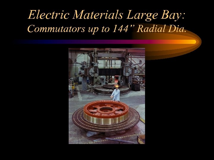 Electric Materials Large Bay: Commutators up to 144” Radial Dia. 