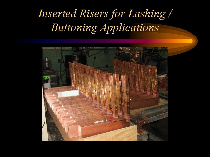 Inserted Risers for Lashing / Buttoning Applications 