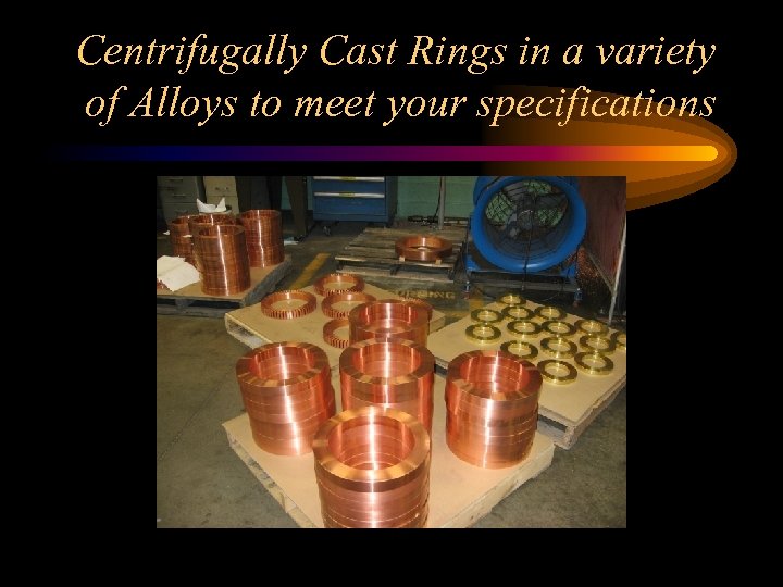 Centrifugally Cast Rings in a variety of Alloys to meet your specifications 