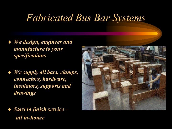 Fabricated Bus Bar Systems ¨ We design, engineer and manufacture to your specifications ¨