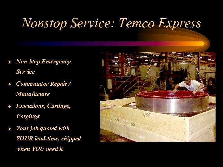 Nonstop Service: Temco Express ¨ Non Stop Emergency Service ¨ Commutator Repair / Manufacture