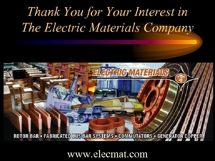 Thank You for Your Interest in The Electric Materials Company www. elecmat. com 