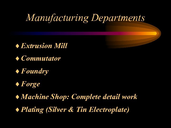 Manufacturing Departments ¨ Extrusion Mill ¨ Commutator ¨ Foundry ¨ Forge ¨ Machine Shop: