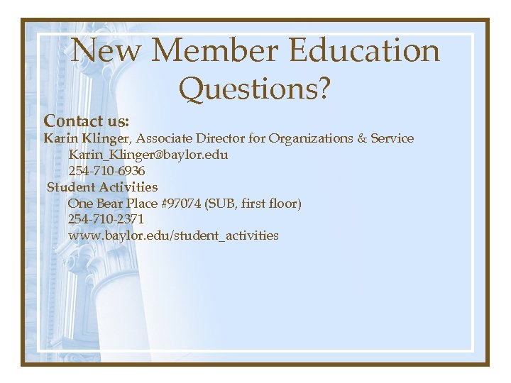 New Member Education Contact us: Questions? Karin Klinger, Associate Director for Organizations & Service