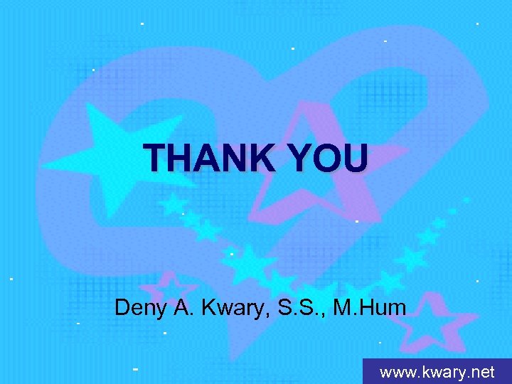 THANK YOU Deny A. Kwary, S. S. , M. Hum www. kwary. net 