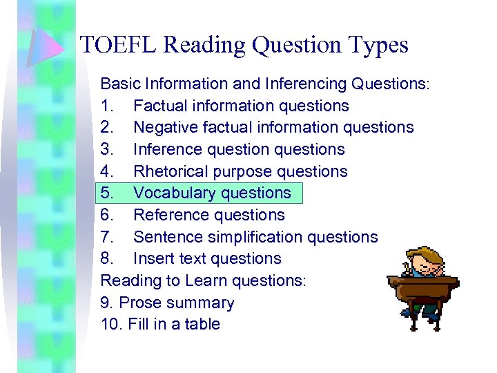 TOEFL Reading Question Types Basic Information and Inferencing Questions: 1. Factual information questions 2.