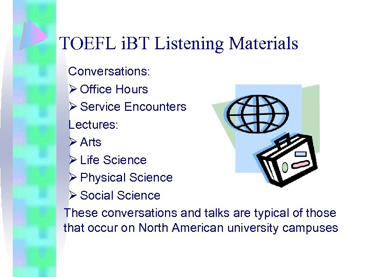 TOEFL i. BT Listening Materials Conversations: Ø Office Hours Ø Service Encounters Lectures: Ø