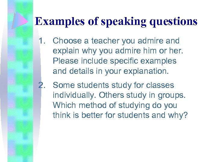 Examples of speaking questions 1. Choose a teacher you admire and explain why you