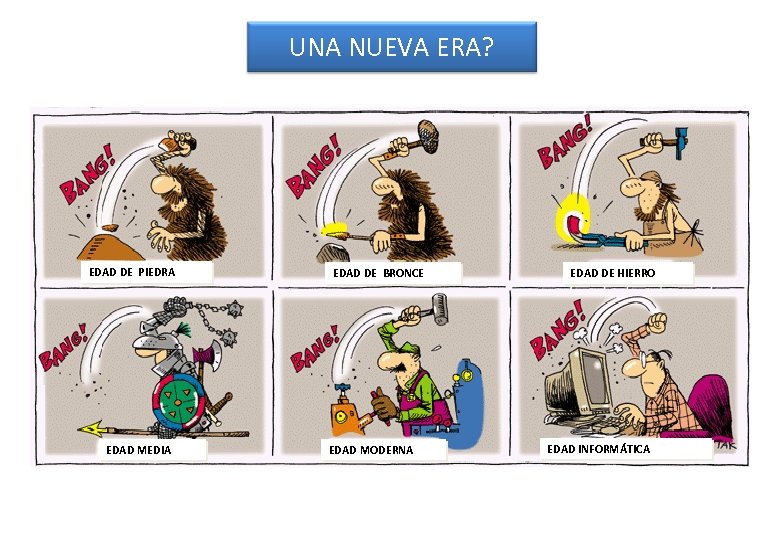 UNA NUEVA ERA? EDAD DE PIEDRA EDAD MEDIA EDAD DE BRONCE EDAD MODERNA EDAD