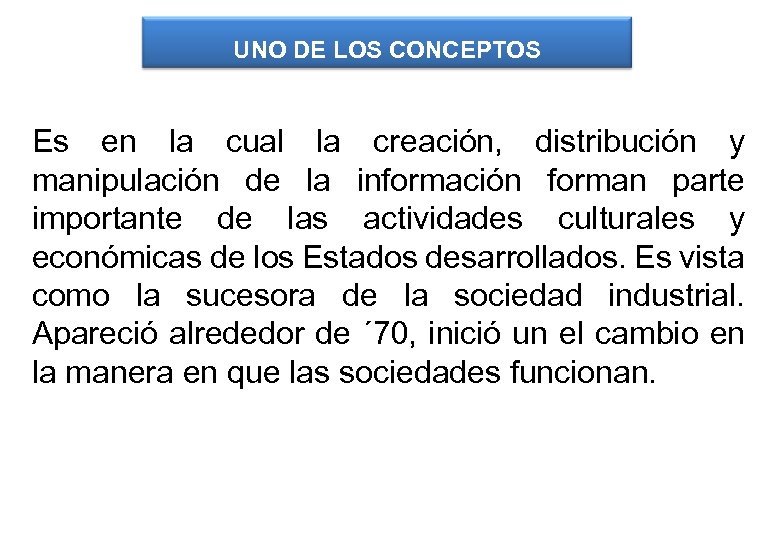 UNO DE LOS CONCEPTOS Es en la cual la creación, distribución y manipulación de