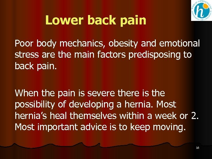 Lower back pain Poor body mechanics, obesity and emotional stress are the main factors
