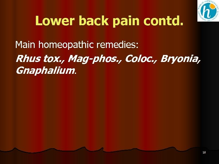 Lower back pain contd. Main homeopathic remedies: Rhus tox. , Mag-phos. , Coloc. ,