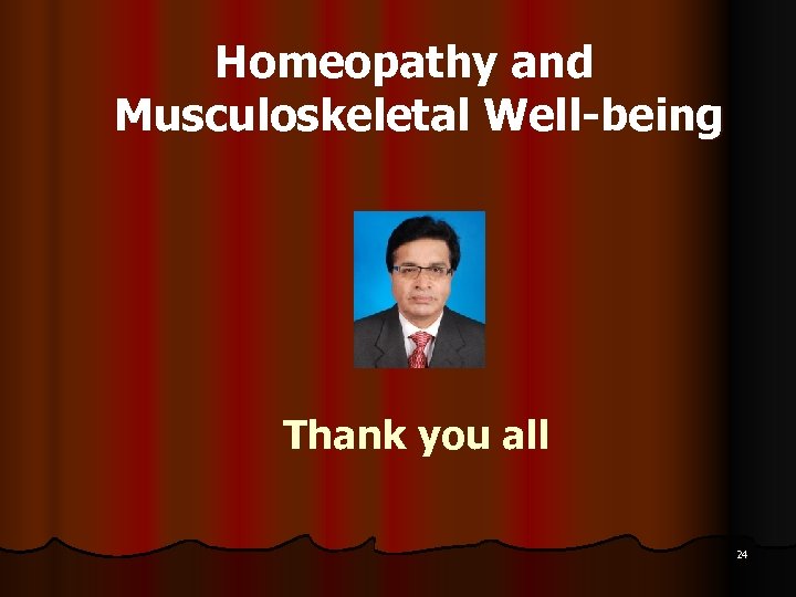 Homeopathy and Musculoskeletal Well-being Thank you all 24 