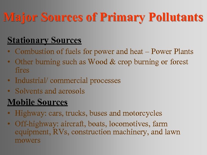 Major Sources of Primary Pollutants Stationary Sources • Combustion of fuels for power and